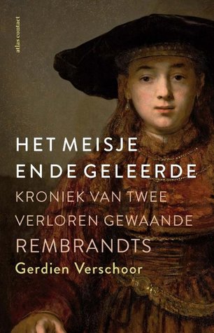 Het meisje en de geleerde. Kroniek van twee verloren gewaande Rembrandts (Paperback)