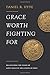 Grace Worth Fighting For: Recapturing the Vision of God's Grace in the Canons of Dort