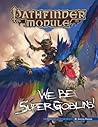 Pathfinder Module: We Be 5uper Goblins!