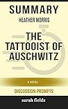 Summary: Heather Morris' The Tattooist of Auschwitz: A Novel Summary: Heather Morris' The Tattooist of Auschwitz: A Novel
