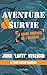 Aventure et survie: Le Guide Pratique de l'Extrême