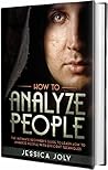 How to Analyze People: The Ultimate Beginner's Guide to Learn How to Analyze People with Efficient Techniques