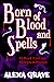 Born of Blood and Spells: 1...