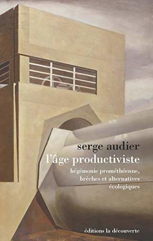 L'âge du productivisme : Hégémonie prométhéenne, brèches et alternatives écologiques (Kindle Edition)