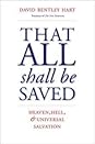 That All Shall Be Saved by David Bentley Hart