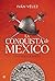 La conquista de México: Una...