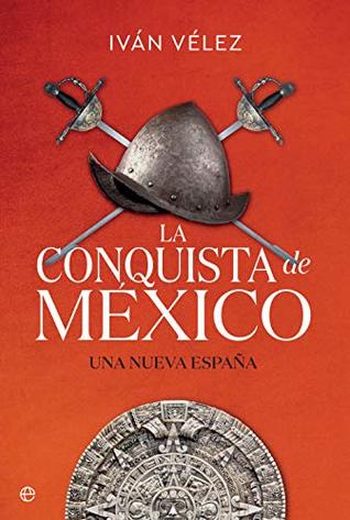 La conquista de México: Una nueva España (Kindle Edition)