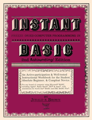 Instant freeze-dried computer programming in BASIC: An active-participation & well-tested instructional workbook for the student, absolute beginner, & compleat novice (Paperback)