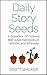 Daily Story Seeds: A Collection Of Fictional Bite-sized Narratives of Wonder and Whimsey