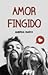 Amor fingido (Saga Fingir, #1)