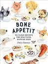 Bone Appetit: 50 Clean Recipes for Healthier, Happier Dogs