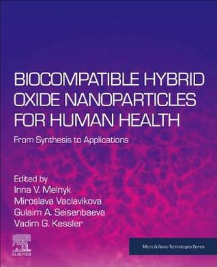 Biocompatible Hybrid Oxide Nanoparticles for Human Health: From Synthesis to Applications (Micro and Nano Technologies)