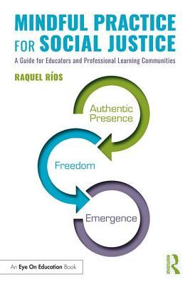 Mindful Practice for Social Justice: A Guide for Educators and Professional Learning Communities (Eye on Education)