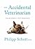 The Accidental Veterinarian: Tales from a Pet Practice