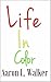 Life In Color by Aaron Walker