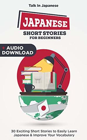 Japanese Short Stories for Beginners + Audio Download: Improve your Listening, Reading and Pronunciation Skills in Japanese (Kindle Edition)