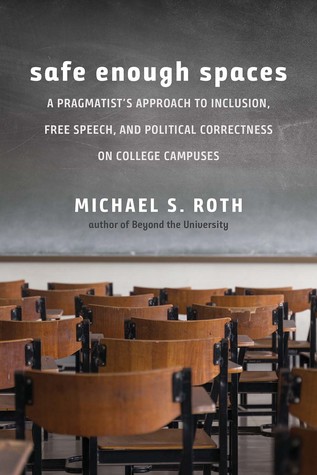 Safe Enough Spaces: A Pragmatist’s Approach to Inclusion, Free Speech, and Political Correctness on College Campuses (Hardcover)