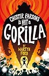 Chester Parsons is Not a Gorilla Chester Parsons is Not a Gorilla