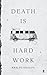 Death Is Hard Work by Khaled Khalifa Death Is Hard Work by Khaled Khalifa