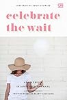 Celebrate the Wait Celebrate the Wait
