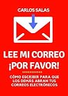 Cómo escribir buenos correos electrónicos: técnicas para que los demás abran y entiendan tus mensajes (Spanish Edition)