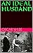 AN IDEAL HUSBAND by Oscar Wilde