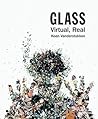 Glass: Virtual, Real