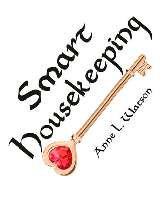 Smart Housekeeping: The No-Nonsense Guide to Decluttering, Organizing, and Cleaning Your Home, or Keys to Making Your Home Suit Yourself with No Help from Fads, Fanatics, or Other Foolishness (Paperback)