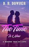 The Time Is Now by D.R. Downer