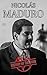 Nicolás Maduro: The Life of...