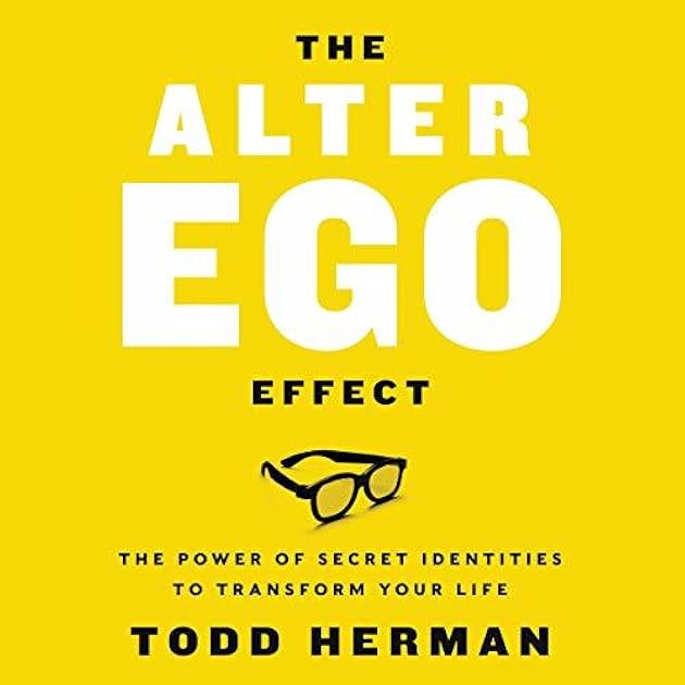 The Alter Ego Effect: The Power of Secret Identities to Transform Your Life