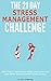 The 21-Day Stress Management Challenge: Learn How to Significantly Reduce Your Stress and Take Better Care of Yourself in Just 21 Days (21-Day Challenges Book 11)