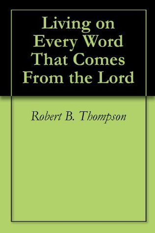 Living on Every Word That Comes From the Lord