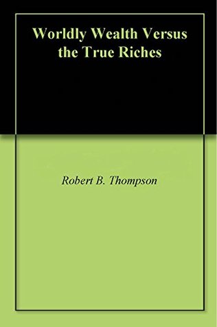 Worldly Wealth Versus the True Riches