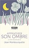 Apprivoiser son ombre. Le Côté mal aimé de soi