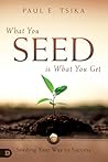 What You Seed is ...