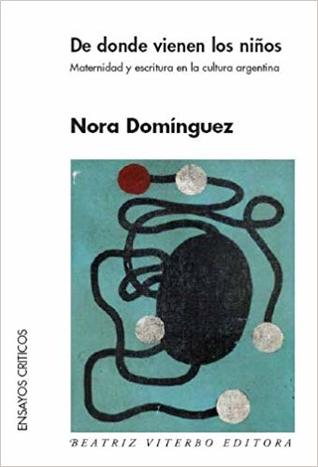 De donde vienen los niños: Maternidad y escritura en la cultura argentina