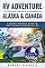 RV Adventure To Explore the Wild & Wonderful Alaska & Canada by Robert    Nichols