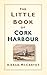 The Little Book of Cork Har...