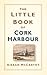 The Little Book of Cork Harbour by Kieran McCarthy