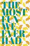 The Most Fun We Ever Had by Claire Lombardo