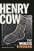Henry Cow: The World Is a P...
