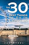 The 30 Best Things To Do In London: An Experienced Traveler’s Guide To The Best Tourist Attractions and Hotspots within London