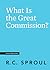 What Is the Great Commission? by R.C. Sproul