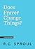 Does Prayer Change Things? (Crucial Questions)