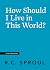 How Should I Live in This World? (Crucial Questions)