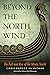 Beyond the North Wind: The ...