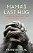 Mama's Last Hug: Animal Emotions and What They Teach Us about Ourselves