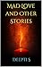 Mad Love and Other Stories