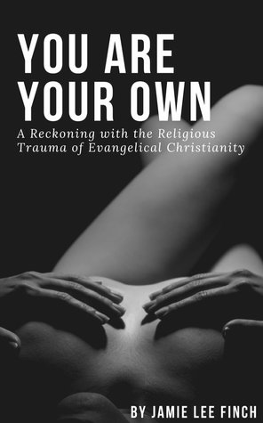 You Are Your Own: A Reckoning with the Religious Trauma of Evangelical Christianity